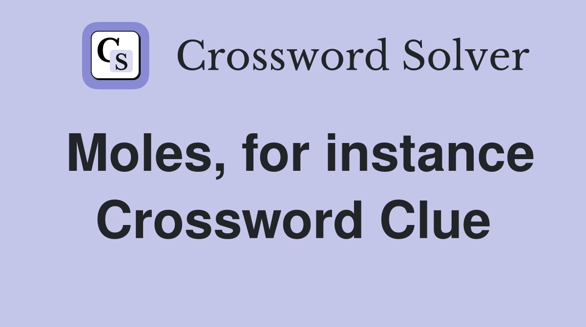 Moles, for instance Crossword Clue Answers Crossword Solver